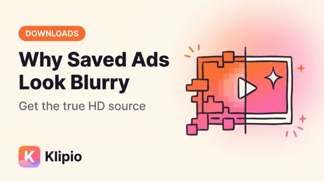 Why Your Saved Ad Videos Look Blurry (and the HD Fix)